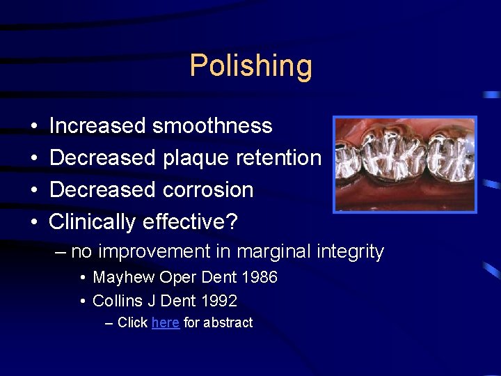 Polishing • • Increased smoothness Decreased plaque retention Decreased corrosion Clinically effective? – no