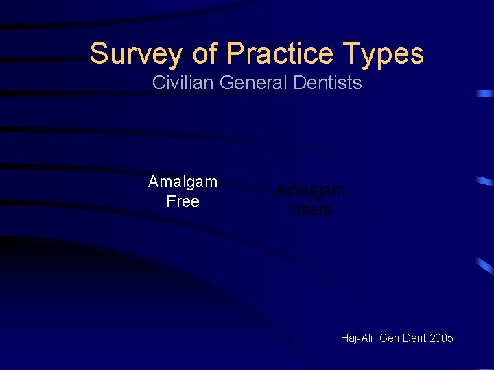 Survey of Practice Types Civilian General Dentists Amalgam Free Amalgam Users Haj-Ali Gen Dent