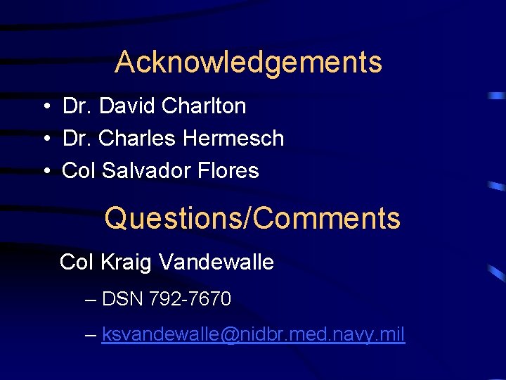 Acknowledgements • Dr. David Charlton • Dr. Charles Hermesch • Col Salvador Flores Questions/Comments