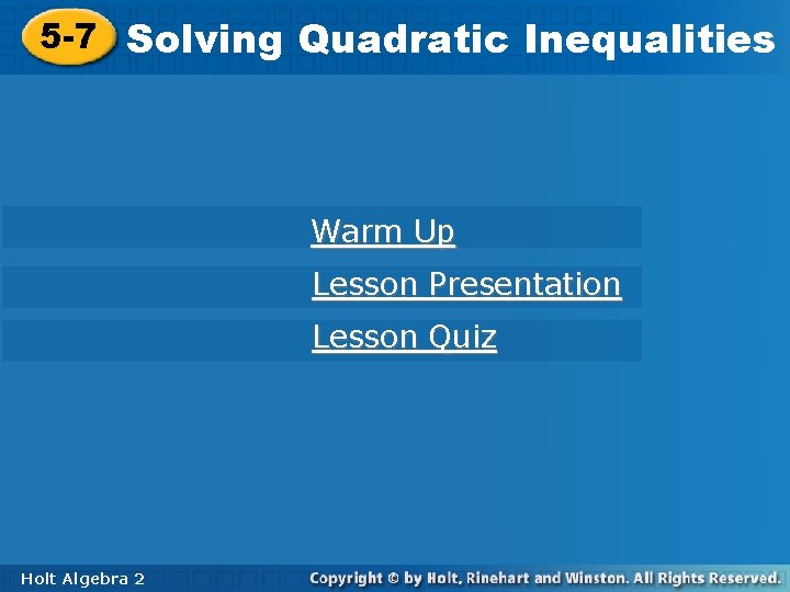 5 -7 Solving Quadratic Inequalities Warm Up Lesson Presentation Lesson Quiz Holt Algebra 22