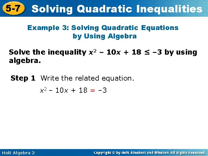 5 -7 Solving Quadratic Inequalities Example 3: Solving Quadratic Equations by Using Algebra Solve