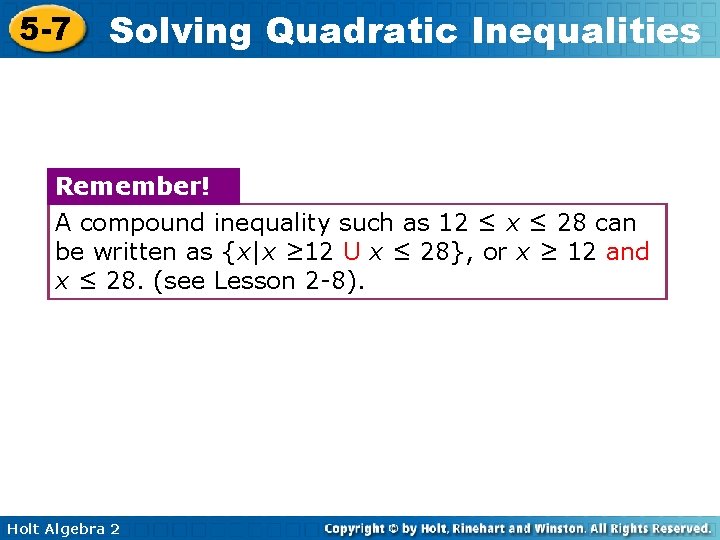 5 -7 Solving Quadratic Inequalities Remember! A compound inequality such as 12 ≤ x