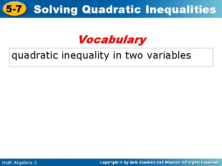 5 -7 Solving Quadratic Inequalities Vocabulary quadratic inequality in two variables Holt Algebra 2