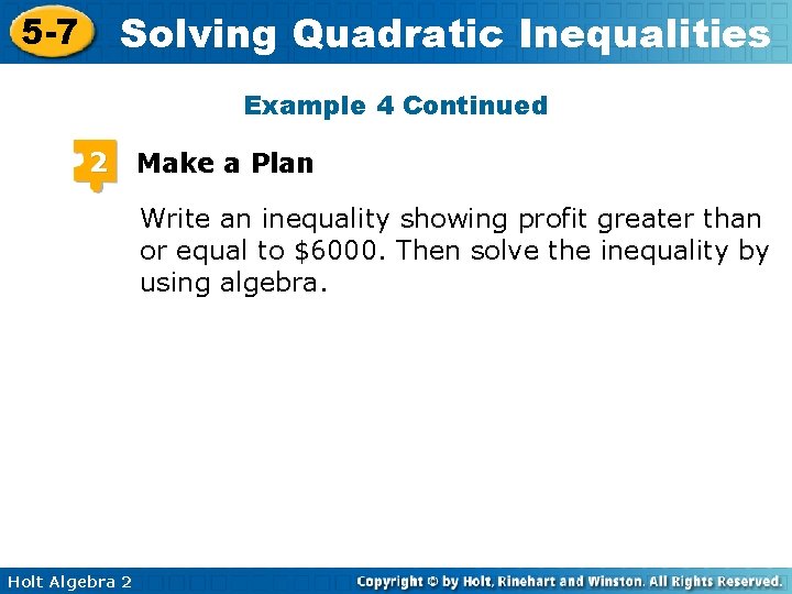 Solving Quadratic Inequalities 5 -7 Example 4 Continued 2 Make a Plan Write an