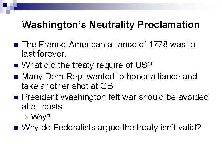 Washington’s Neutrality Proclamation n n The Franco-American alliance of 1778 was to last forever.