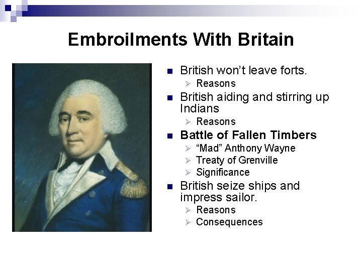 Embroilments With Britain n British won’t leave forts. Ø n British aiding and stirring