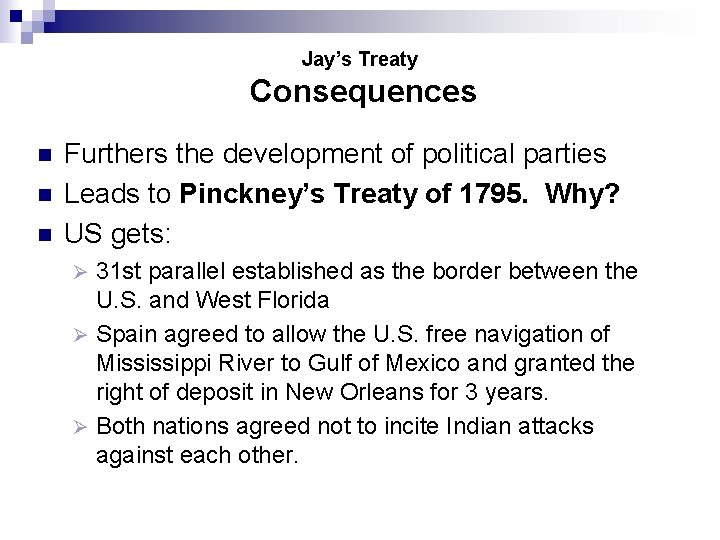 Jay’s Treaty Consequences n n n Furthers the development of political parties Leads to