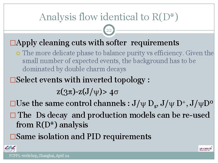 Analysis flow identical to R(D*) 22 �Apply cleaning cuts with softer requirements The more