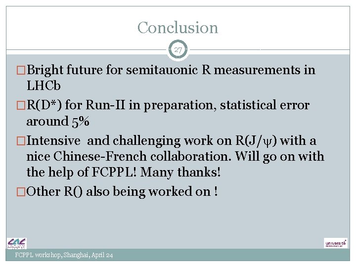 Conclusion 27 �Bright future for semitauonic R measurements in LHCb �R(D*) for Run-II in