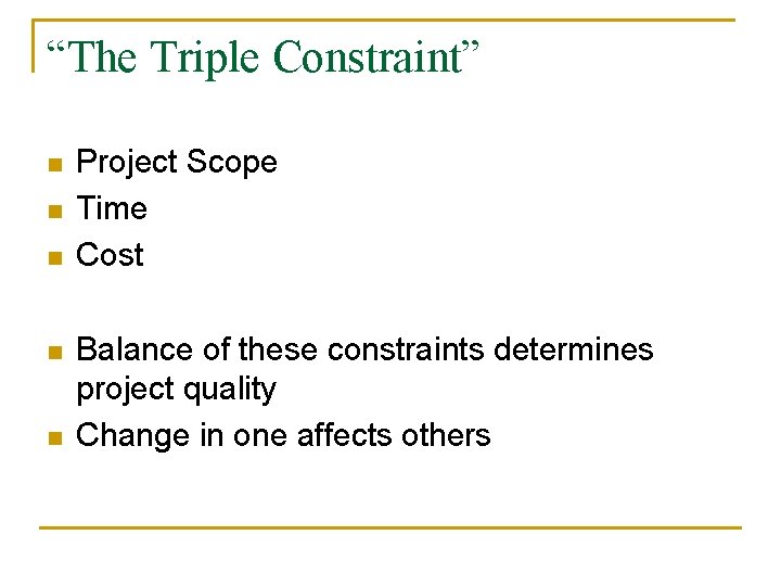 “The Triple Constraint” n n n Project Scope Time Cost Balance of these constraints