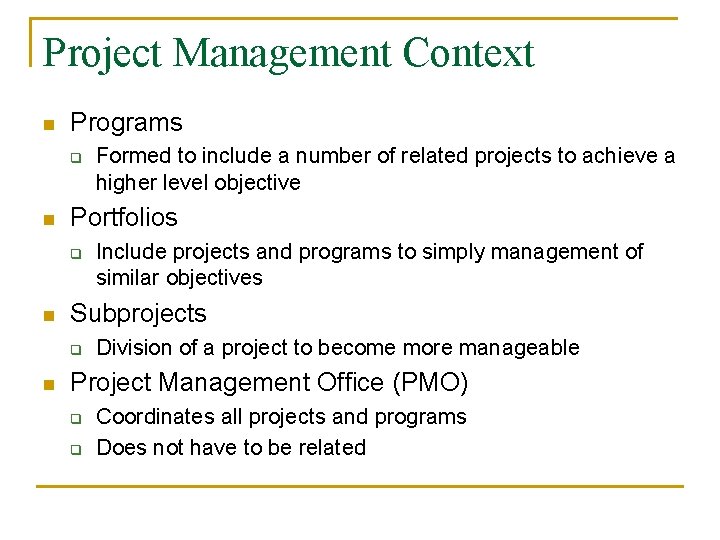 Project Management Context n Programs q n Portfolios q n Include projects and programs