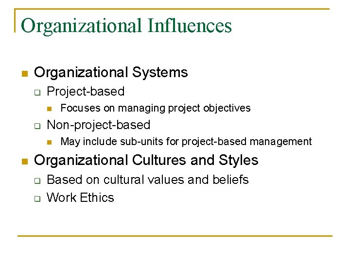 Organizational Influences n Organizational Systems q Project-based n q Non-project-based n n Focuses on