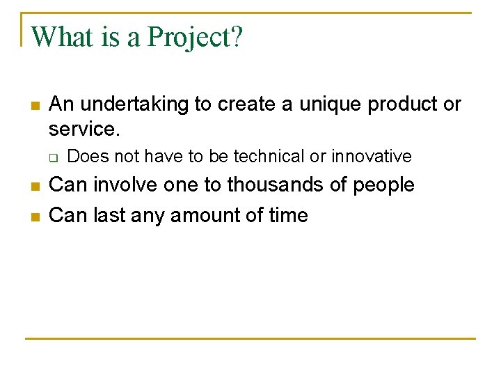 What is a Project? n An undertaking to create a unique product or service.