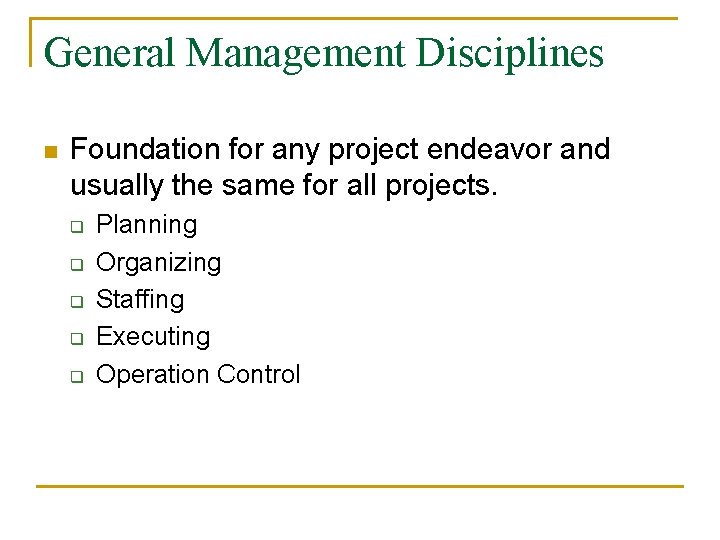 General Management Disciplines n Foundation for any project endeavor and usually the same for