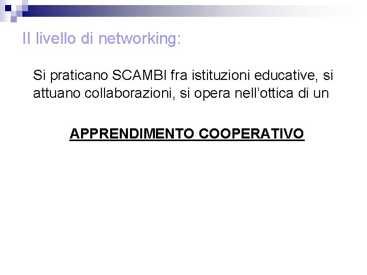 II livello di networking: Si praticano SCAMBI fra istituzioni educative, si attuano collaborazioni, si