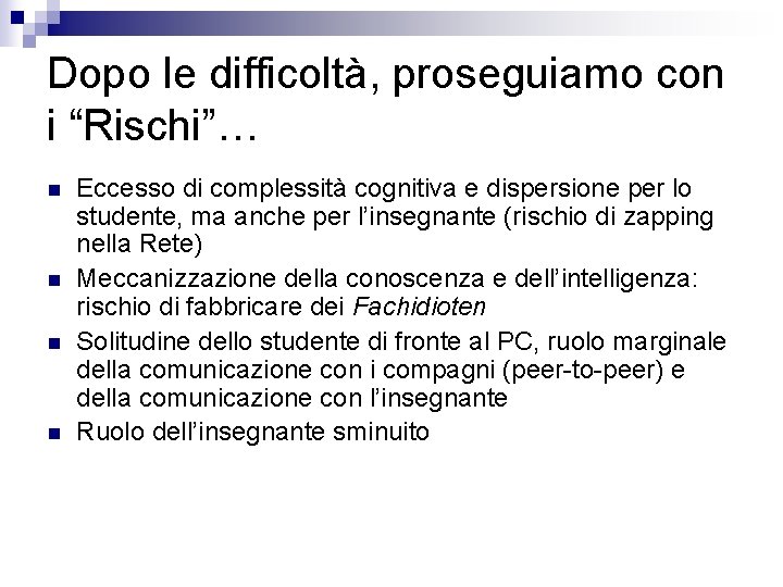 Dopo le difficoltà, proseguiamo con i “Rischi”… n n Eccesso di complessità cognitiva e