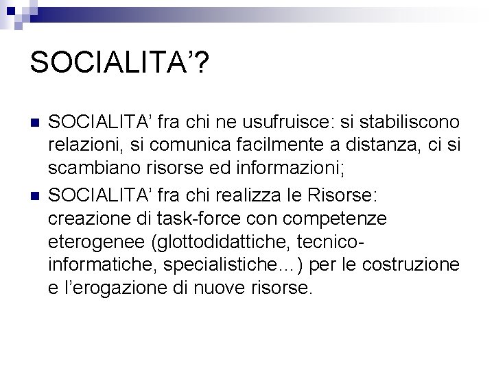 SOCIALITA’? n n SOCIALITA’ fra chi ne usufruisce: si stabiliscono relazioni, si comunica facilmente