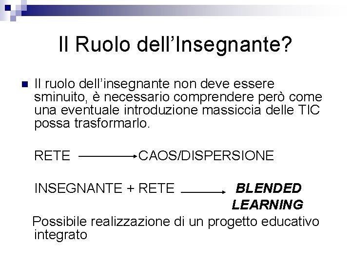 Il Ruolo dell’Insegnante? n Il ruolo dell’insegnante non deve essere sminuito, è necessario comprendere