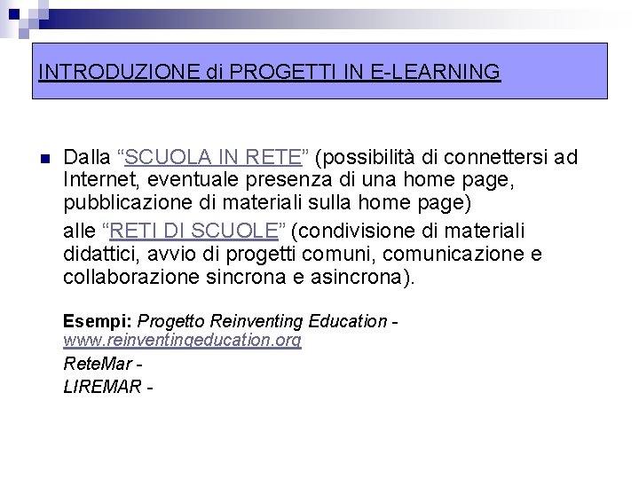 INTRODUZIONE di PROGETTI IN E-LEARNING n Dalla “SCUOLA IN RETE” (possibilità di connettersi ad