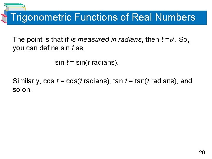 Trigonometric Functions of Real Numbers The point is that if is measured in radians,