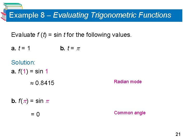 Example 8 – Evaluating Trigonometric Functions Evaluate f (t) = sin t for the