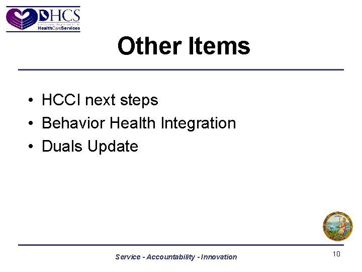 Other Items • HCCI next steps • Behavior Health Integration • Duals Update Service