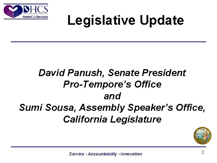 Legislative Update David Panush, Senate President Pro-Tempore’s Office and Sumi Sousa, Assembly Speaker’s Office,