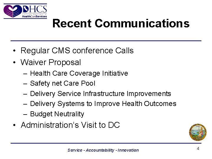 Recent Communications • Regular CMS conference Calls • Waiver Proposal – – – Health