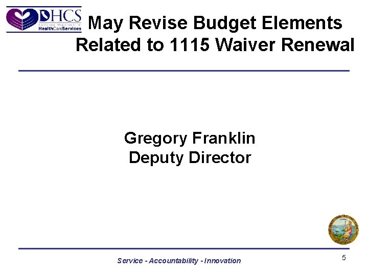 May Revise Budget Elements Related to 1115 Waiver Renewal Gregory Franklin Deputy Director Service