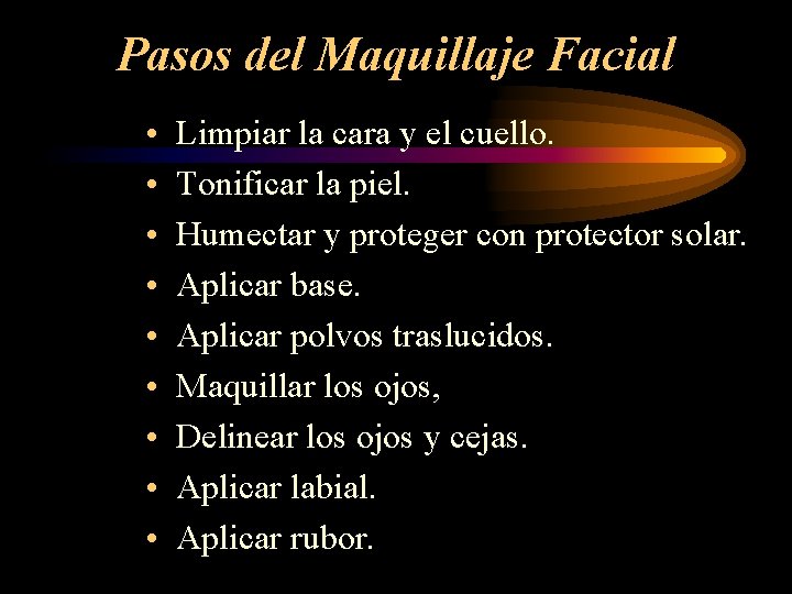 Pasos del Maquillaje Facial • • • Limpiar la cara y el cuello. Tonificar