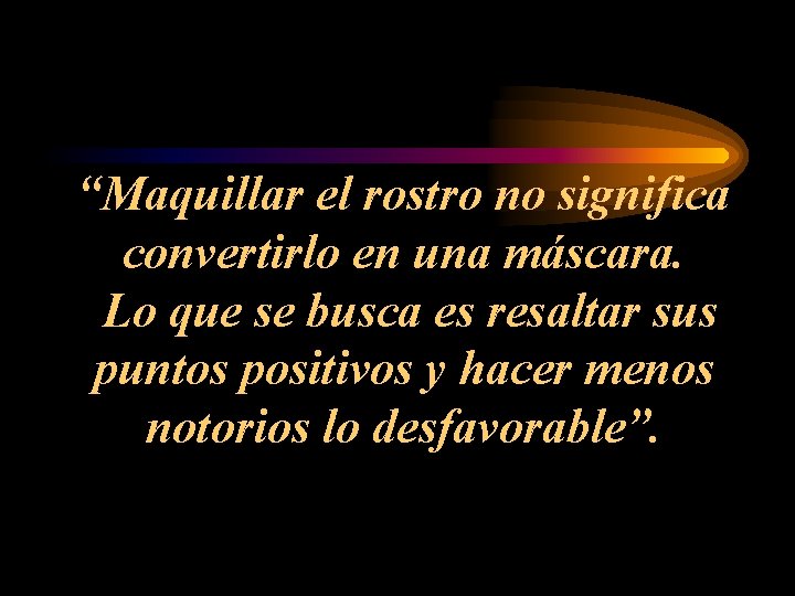 “Maquillar el rostro no significa convertirlo en una máscara. Lo que se busca es