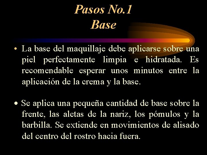 Pasos No. 1 Base • La base del maquillaje debe aplicarse sobre una piel