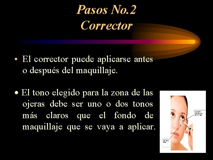 Pasos No. 2 Corrector • El corrector puede aplicarse antes o después del maquillaje.