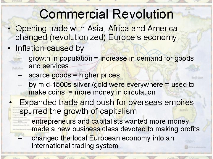 Commercial Revolution • Opening trade with Asia, Africa and America changed (revolutionized) Europe’s economy: