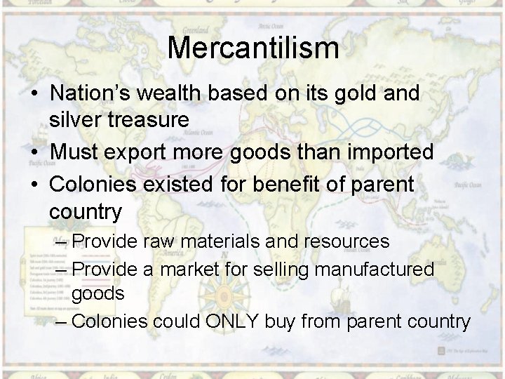 Mercantilism • Nation’s wealth based on its gold and silver treasure • Must export