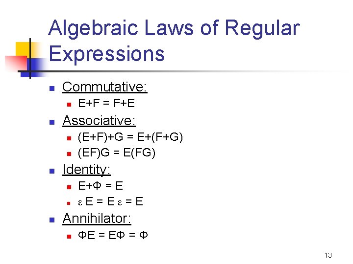 Algebraic Laws of Regular Expressions n Commutative: n n Associative: n n n (E+F)+G