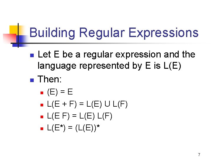 Building Regular Expressions n n Let E be a regular expression and the language