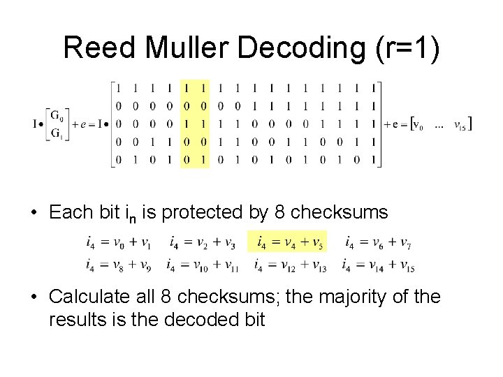 Reed Muller Decoding (r=1) • Each bit in is protected by 8 checksums •