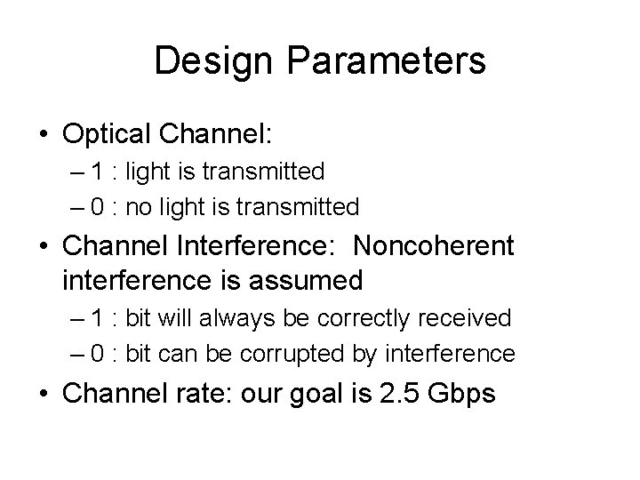 Design Parameters • Optical Channel: – 1 : light is transmitted – 0 :