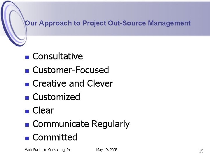 Our Approach to Project Out-Source Management n n n n Consultative Customer-Focused Creative and