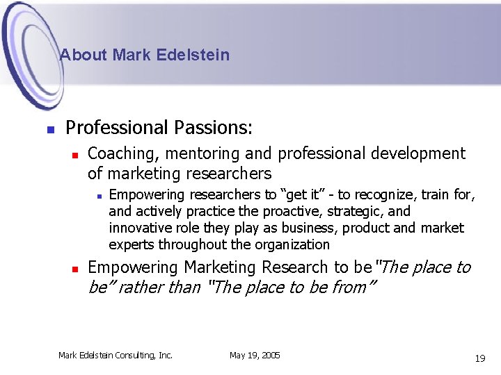 About Mark Edelstein n Professional Passions: n Coaching, mentoring and professional development of marketing