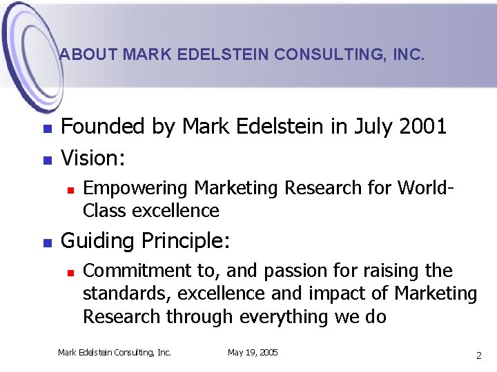 ABOUT MARK EDELSTEIN CONSULTING, INC. n n Founded by Mark Edelstein in July 2001