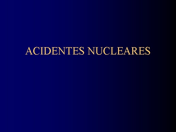 ACIDENTES NUCLEARES 