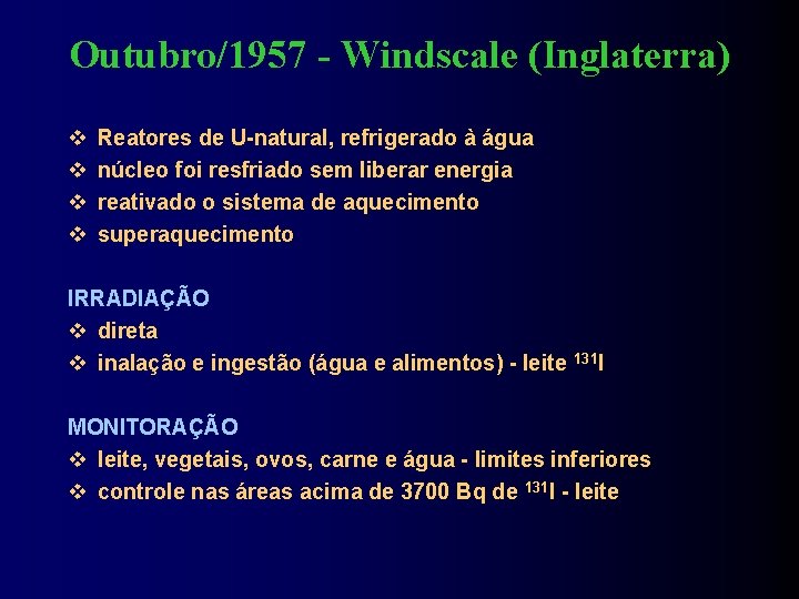 Outubro/1957 - Windscale (Inglaterra) Reatores de U-natural, refrigerado à água núcleo foi resfriado sem