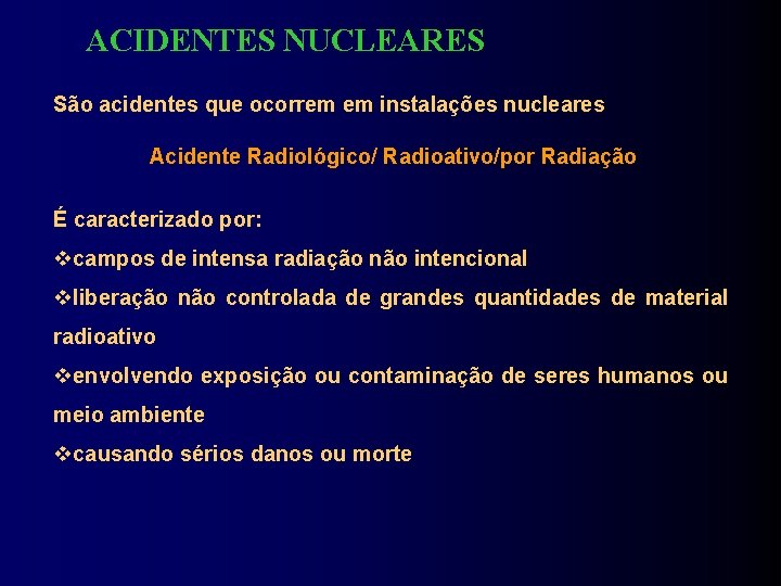 ACIDENTES NUCLEARES São acidentes que ocorrem em instalações nucleares Acidente Radiológico/ Radioativo/por Radiação É