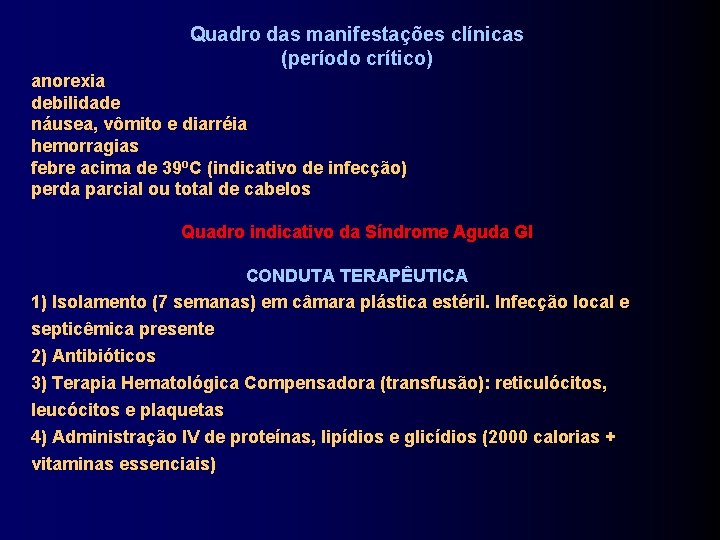 Quadro das manifestações clínicas (período crítico) anorexia debilidade náusea, vômito e diarréia hemorragias febre