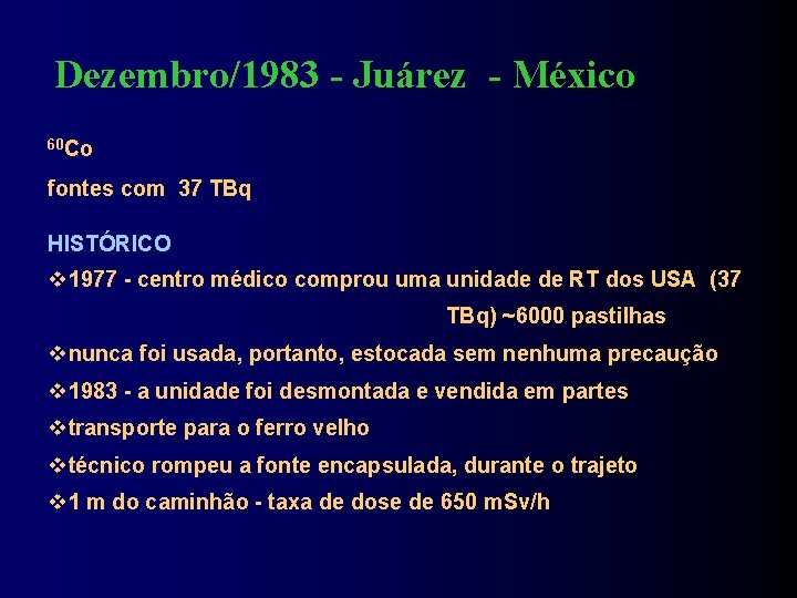 Dezembro/1983 - Juárez - México 60 Co fontes com 37 TBq HISTÓRICO 1977 -