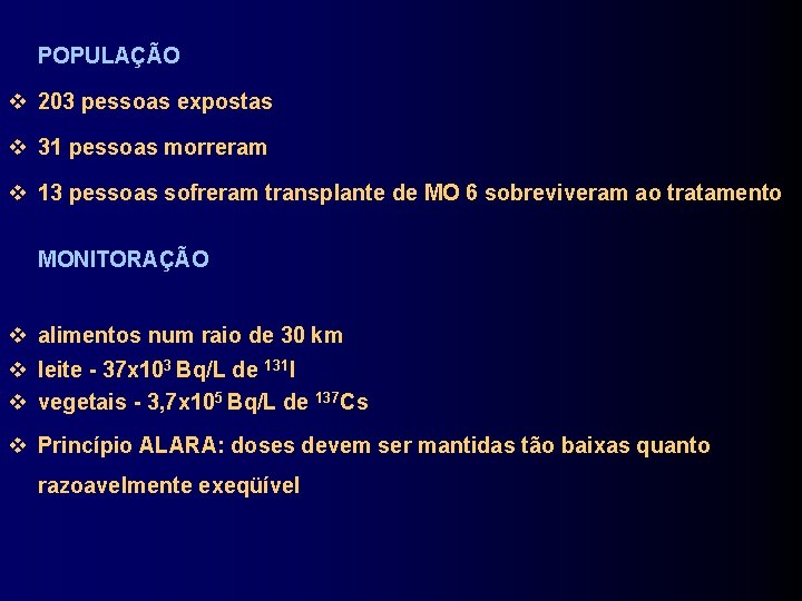 POPULAÇÃO 203 pessoas expostas 31 pessoas morreram 13 pessoas sofreram transplante de MO 6