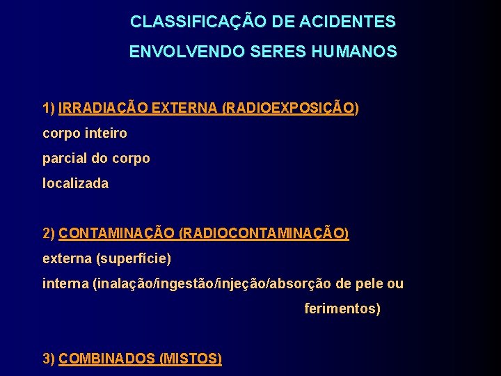 CLASSIFICAÇÃO DE ACIDENTES ENVOLVENDO SERES HUMANOS 1) IRRADIAÇÃO EXTERNA (RADIOEXPOSIÇÃO) corpo inteiro parcial do