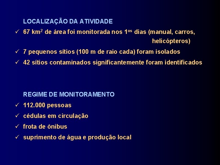 LOCALIZAÇÃO DA ATIVIDADE 67 km 2 de área foi monitorada nos 1 os dias